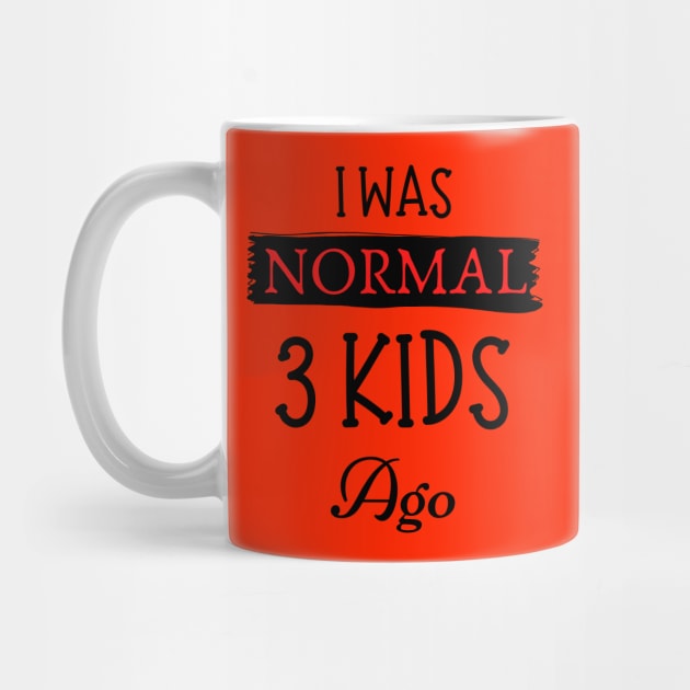 I was normal 3 kids ago by JustBeSatisfied